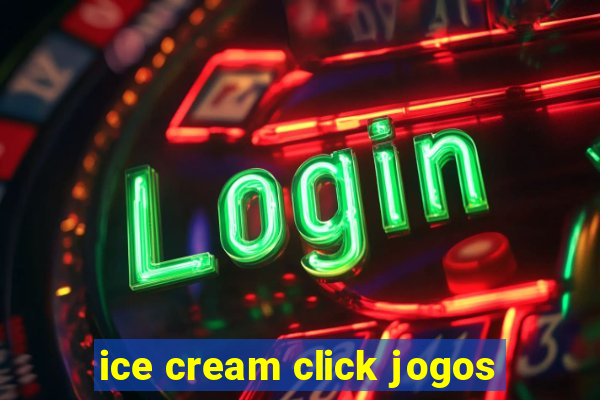 ice cream click jogos